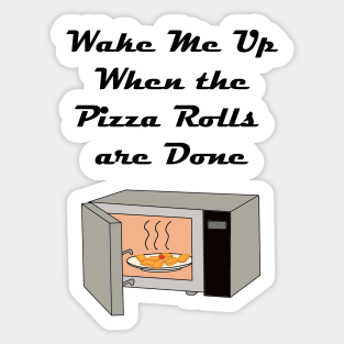 Wake Me Up When the Pizza Rolls are Done Sticker